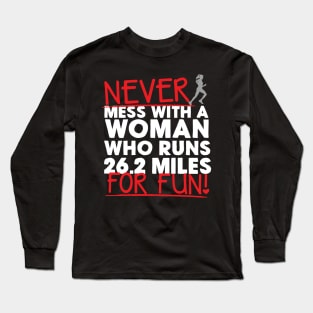 Never Mess With A Woman Who Runs 26.2 Miles For Fun Long Sleeve T-Shirt